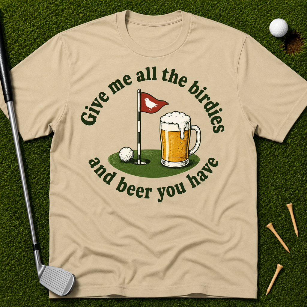Give Me All The Birdies And Beer You Have T-Shirt