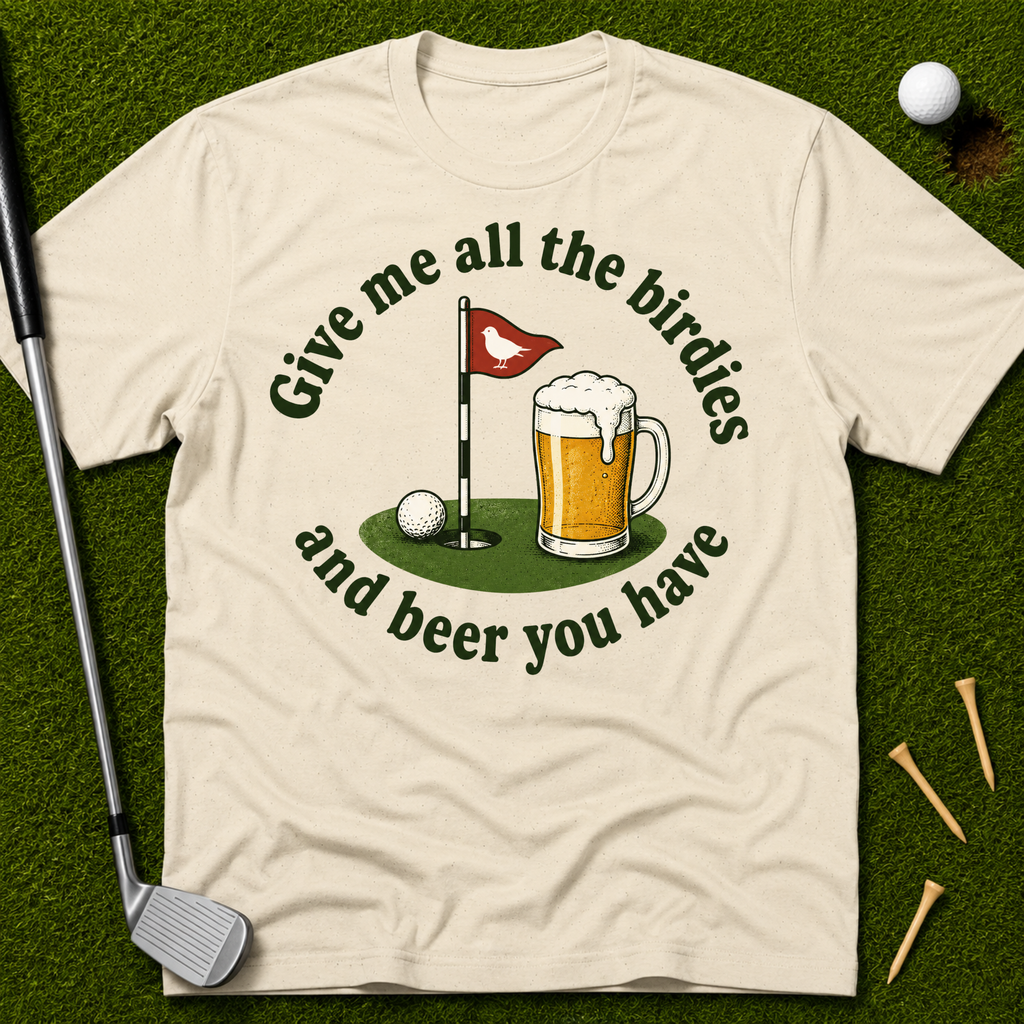 Give Me All The Birdies And Beer You Have T-Shirt