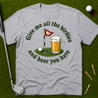 Give Me All The Birdies And Beer You Have T-Shirt