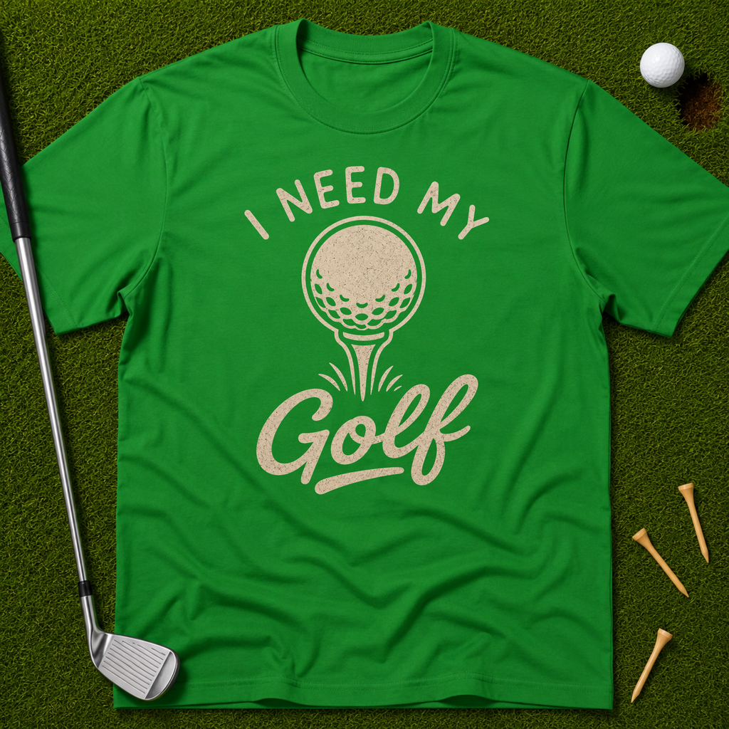 I Need My Golf T-Shirt
