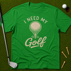 I Need My Golf T-Shirt