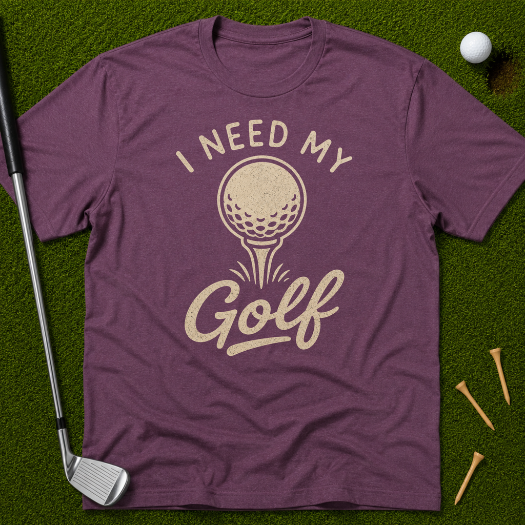 I Need My Golf T-Shirt