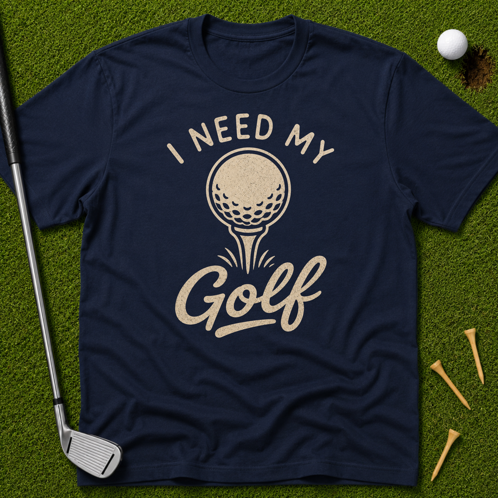 I Need My Golf T-Shirt