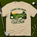 Leave The Road Take The Cart Path T-Shirt