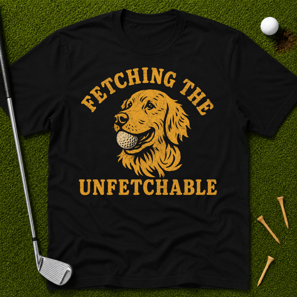 Fetching The Unfetchable T-Shirt