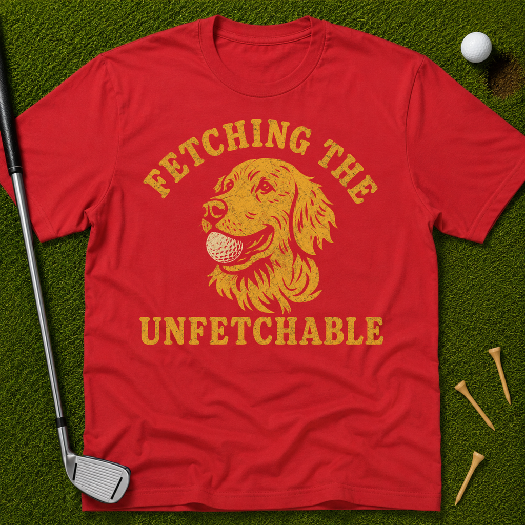 Fetching The Unfetchable T-Shirt