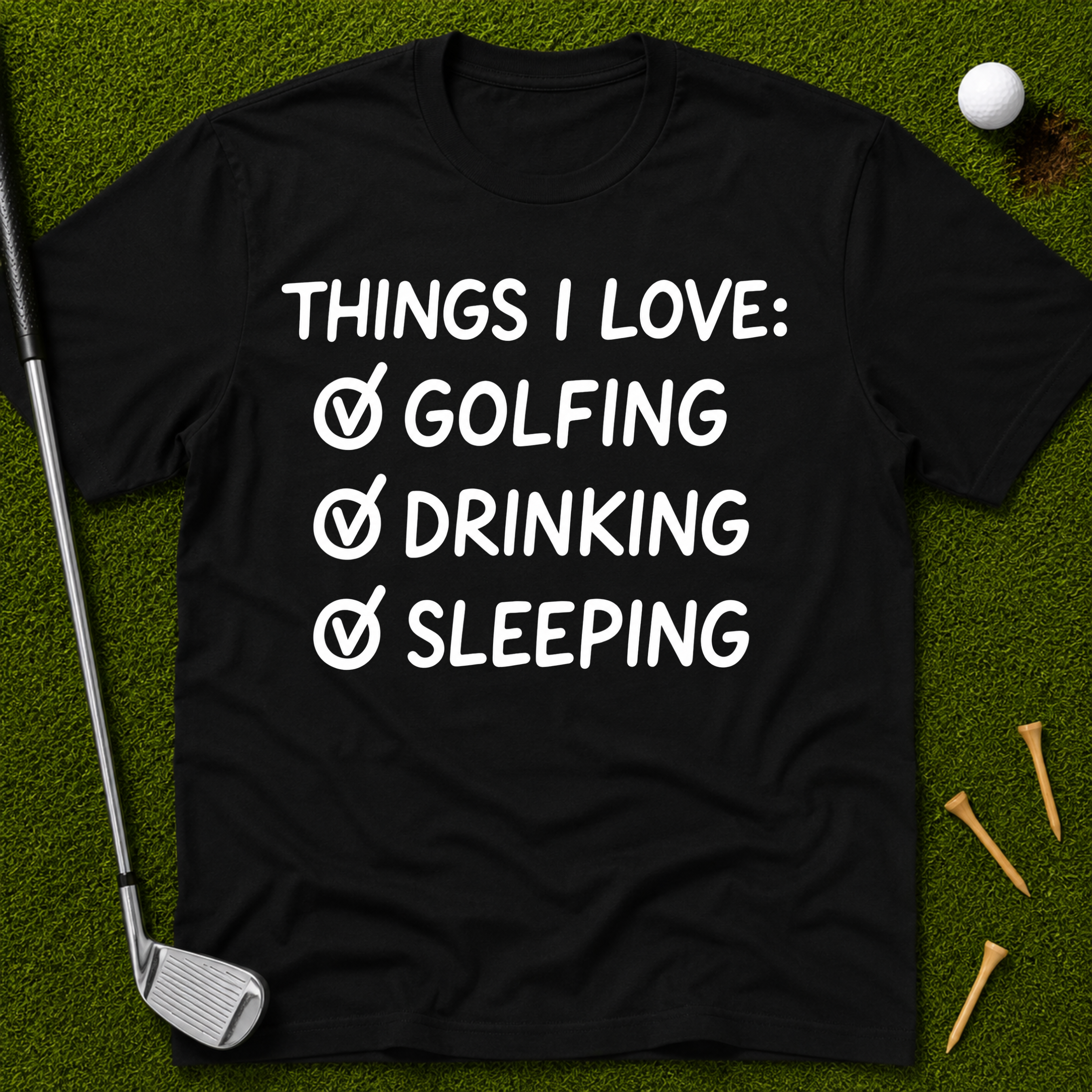 Things I Love: Golfing Drinking Sleeping T-Shirt