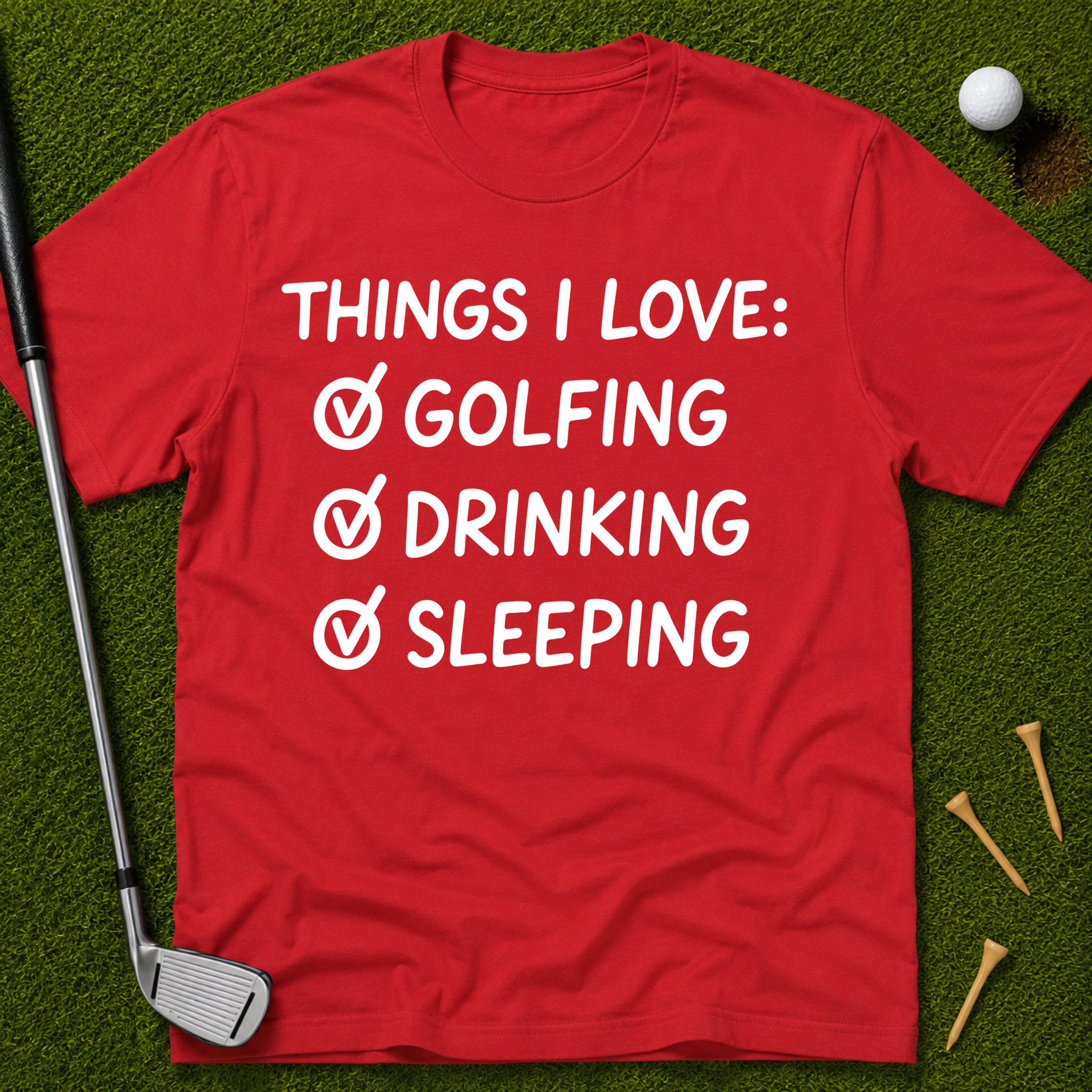 Things I Love: Golfing Drinking Sleeping T-Shirt