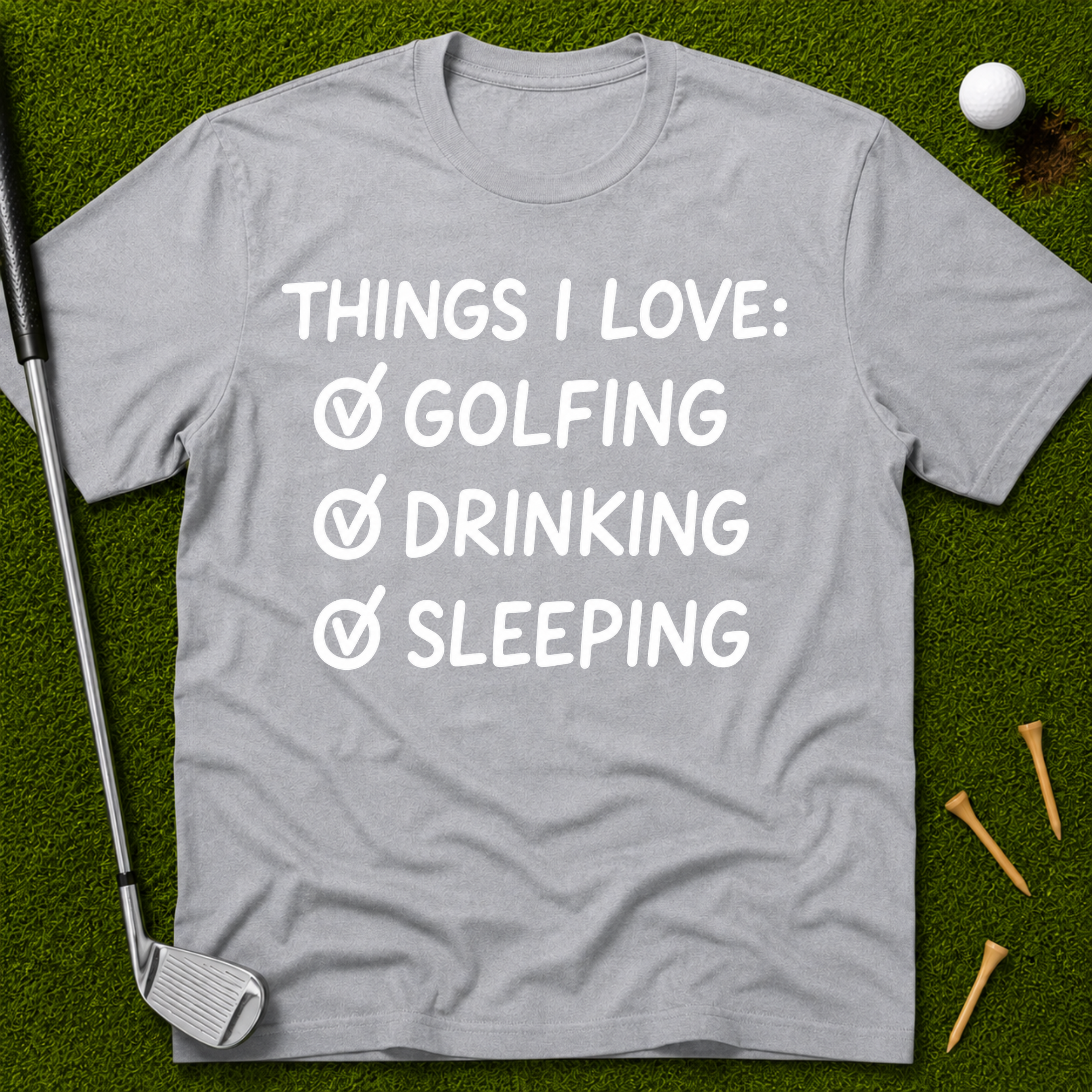 Things I Love: Golfing Drinking Sleeping T-Shirt