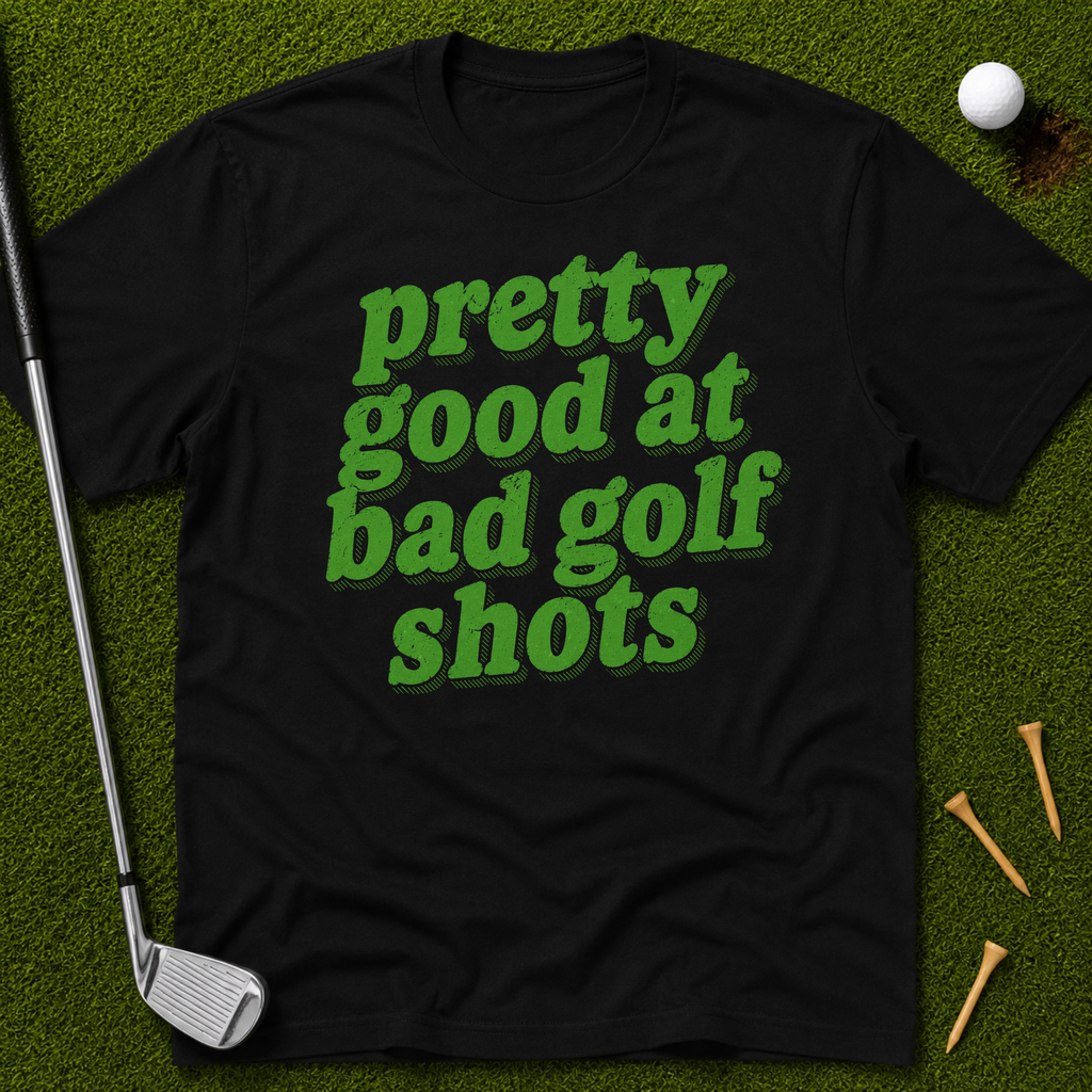 Pretty Good At Bad Golf Shots T-Shirt