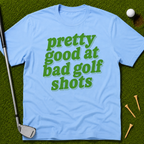 Pretty Good At Bad Golf Shots T-Shirt