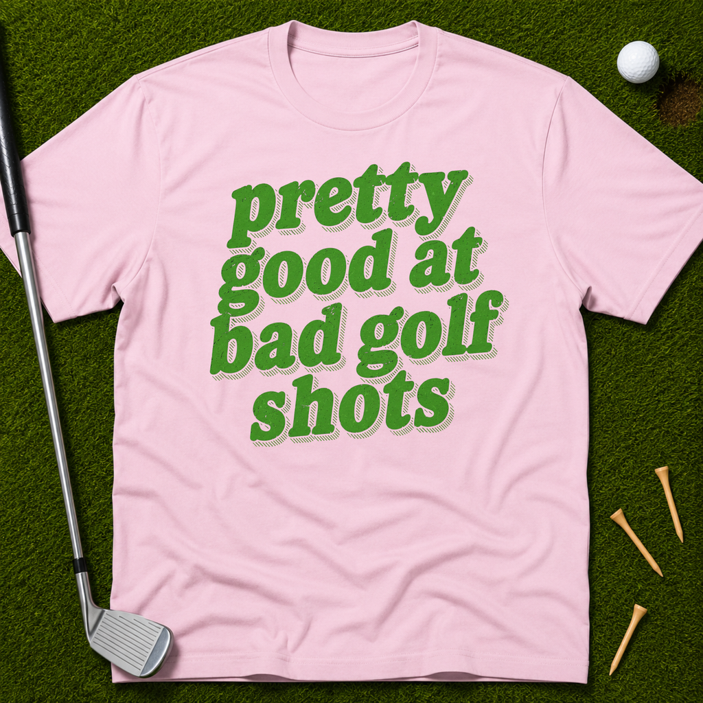 Pretty Good At Bad Golf Shots T-Shirt