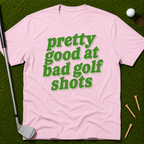 Pretty Good At Bad Golf Shots T-Shirt