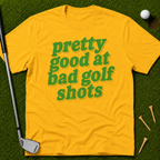 Pretty Good At Bad Golf Shots T-Shirt