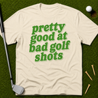 Pretty Good At Bad Golf Shots T-Shirt