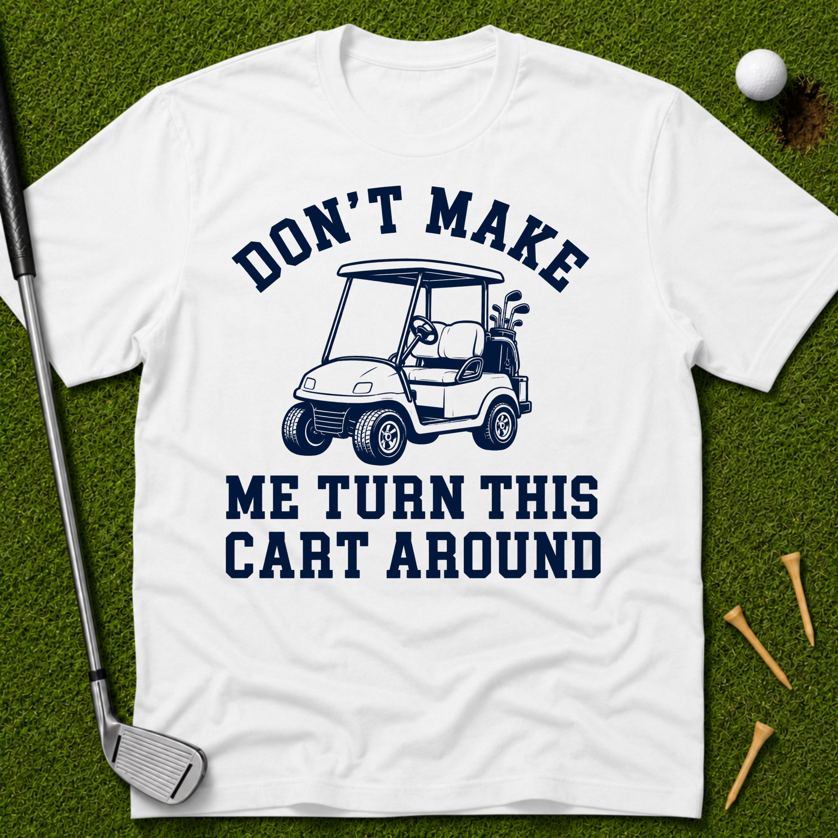 Don't Make Me Turn This Cart Around T-Shirt