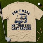 Don't Make Me Turn This Cart Around T-Shirt