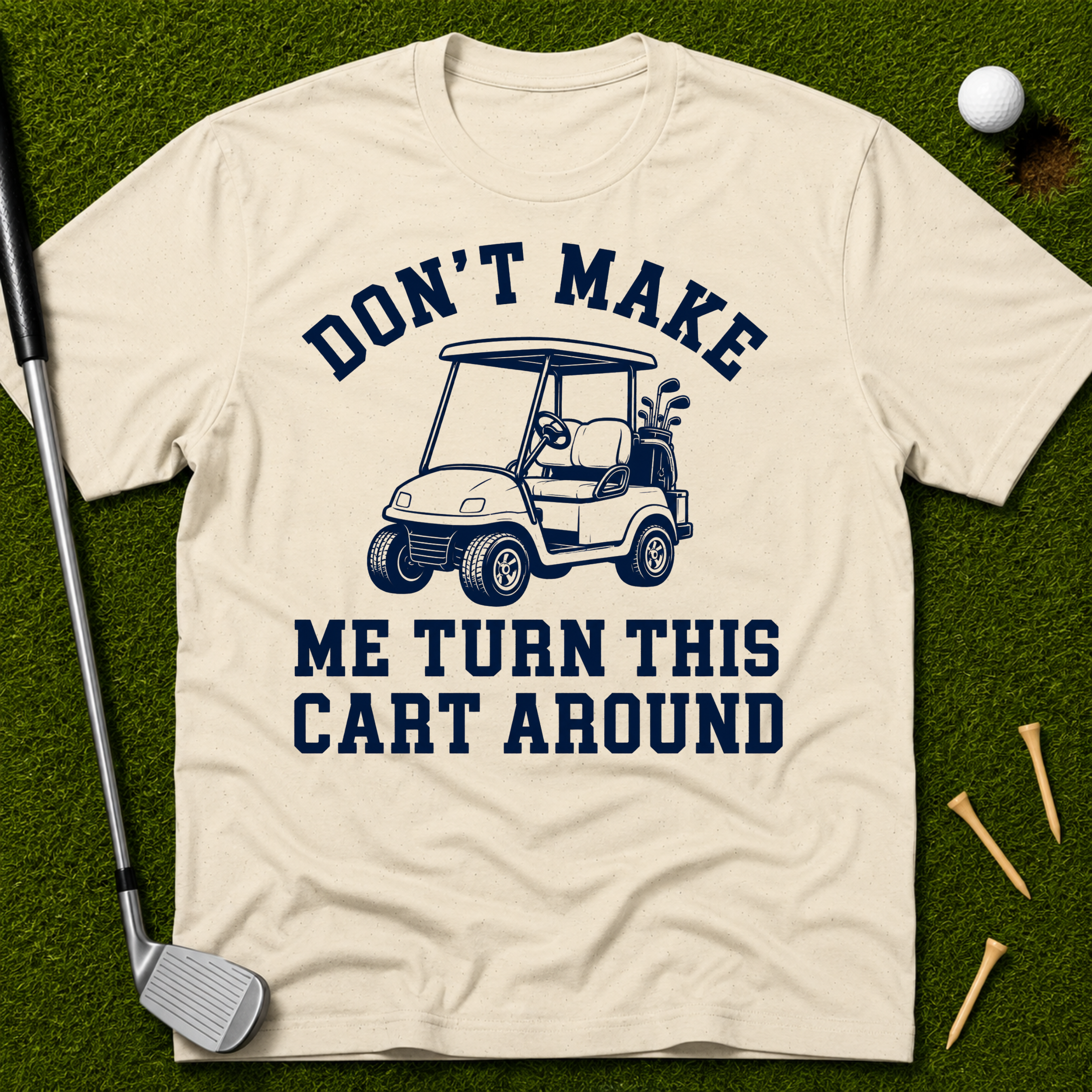 Don't Make Me Turn This Cart Around T-Shirt
