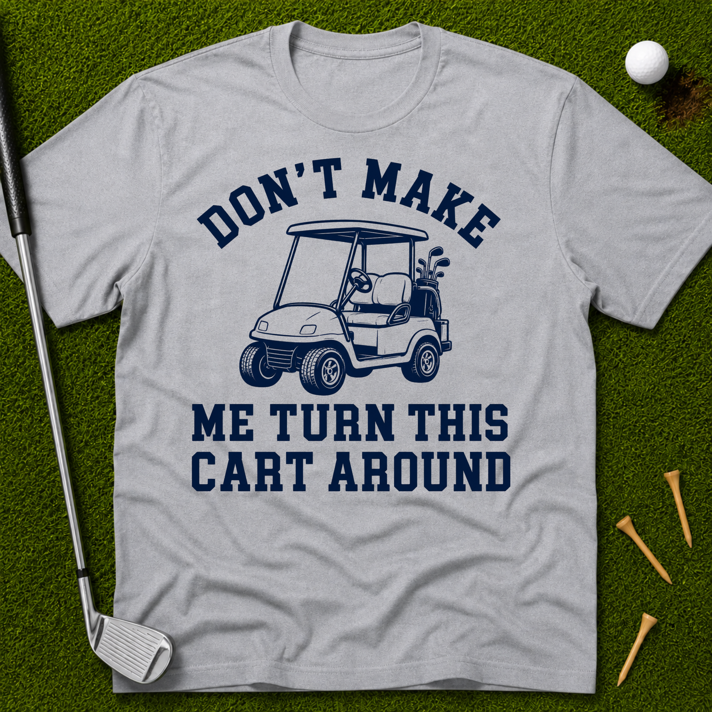 Don't Make Me Turn This Cart Around T-Shirt