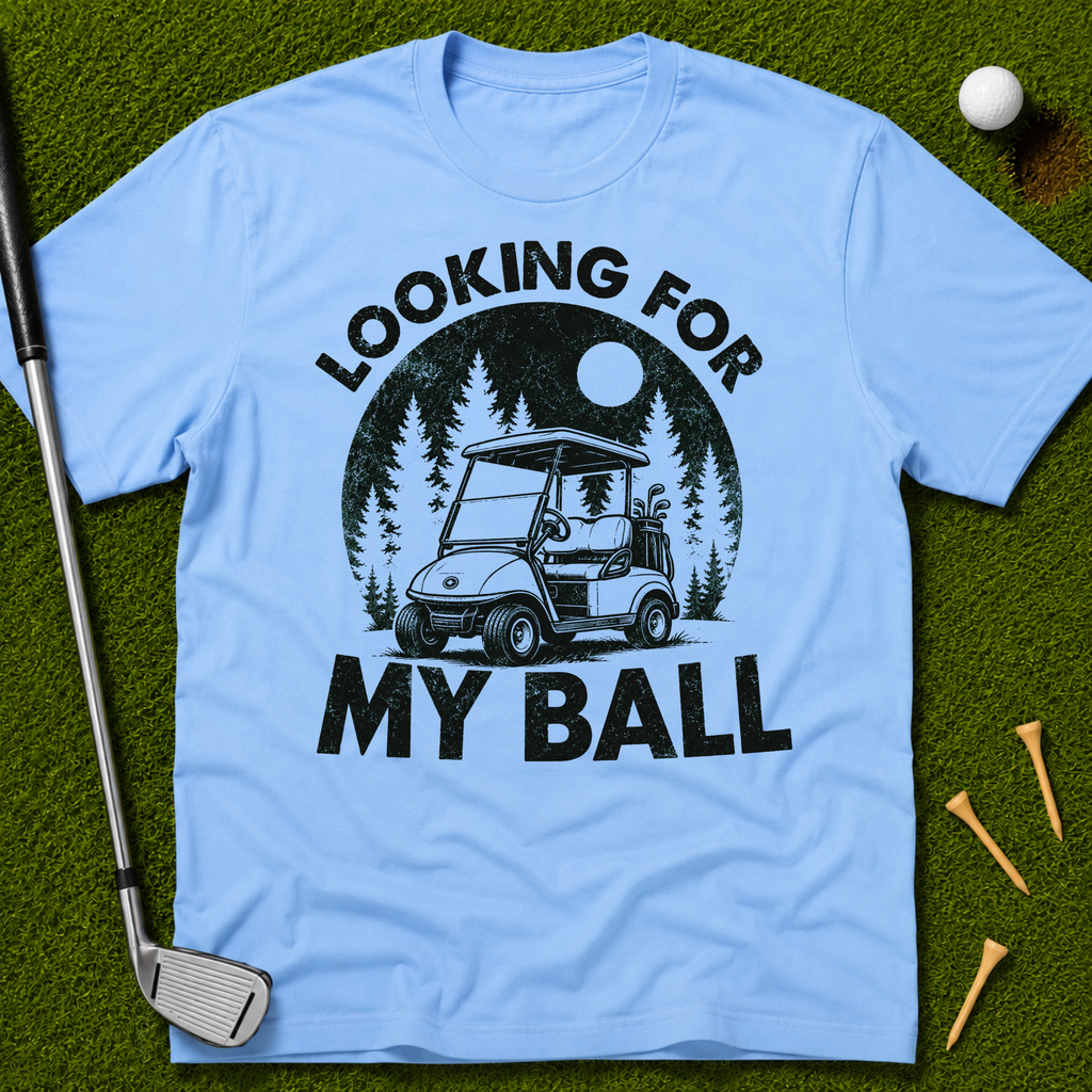 Looking For My Ball T-Shirt