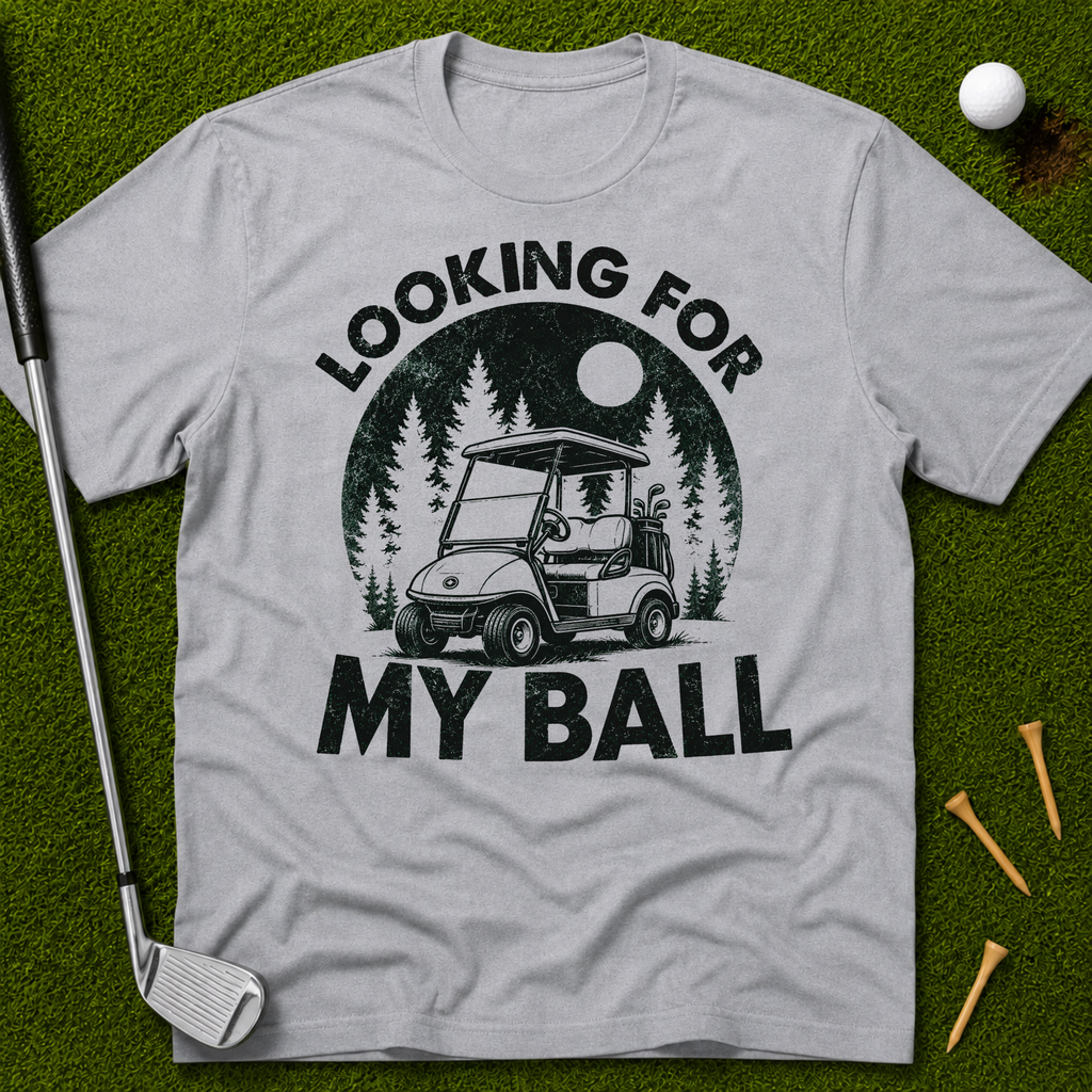 Looking For My Ball T-Shirt