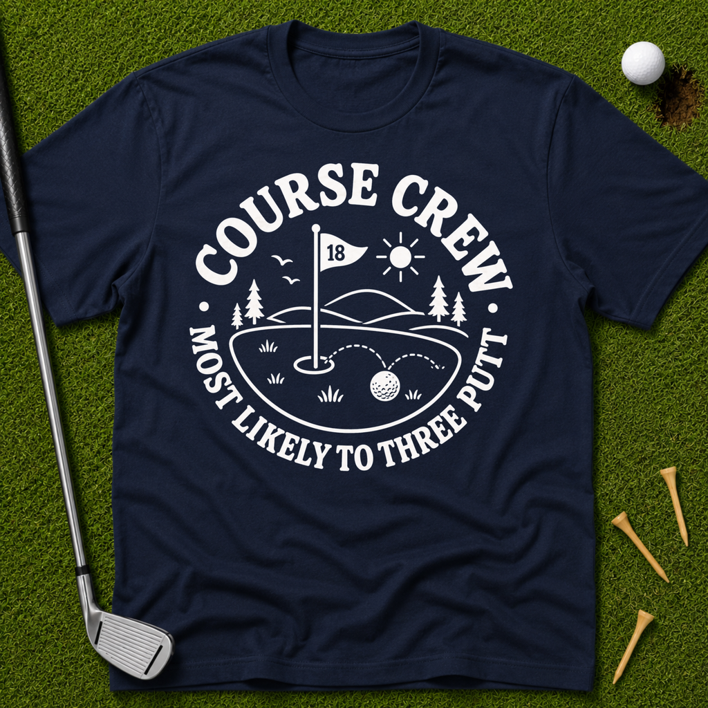 Course Crew: Most Likely To Three Putt T-Shirt