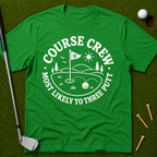 Course Crew: Most Likely To Three Putt T-Shirt