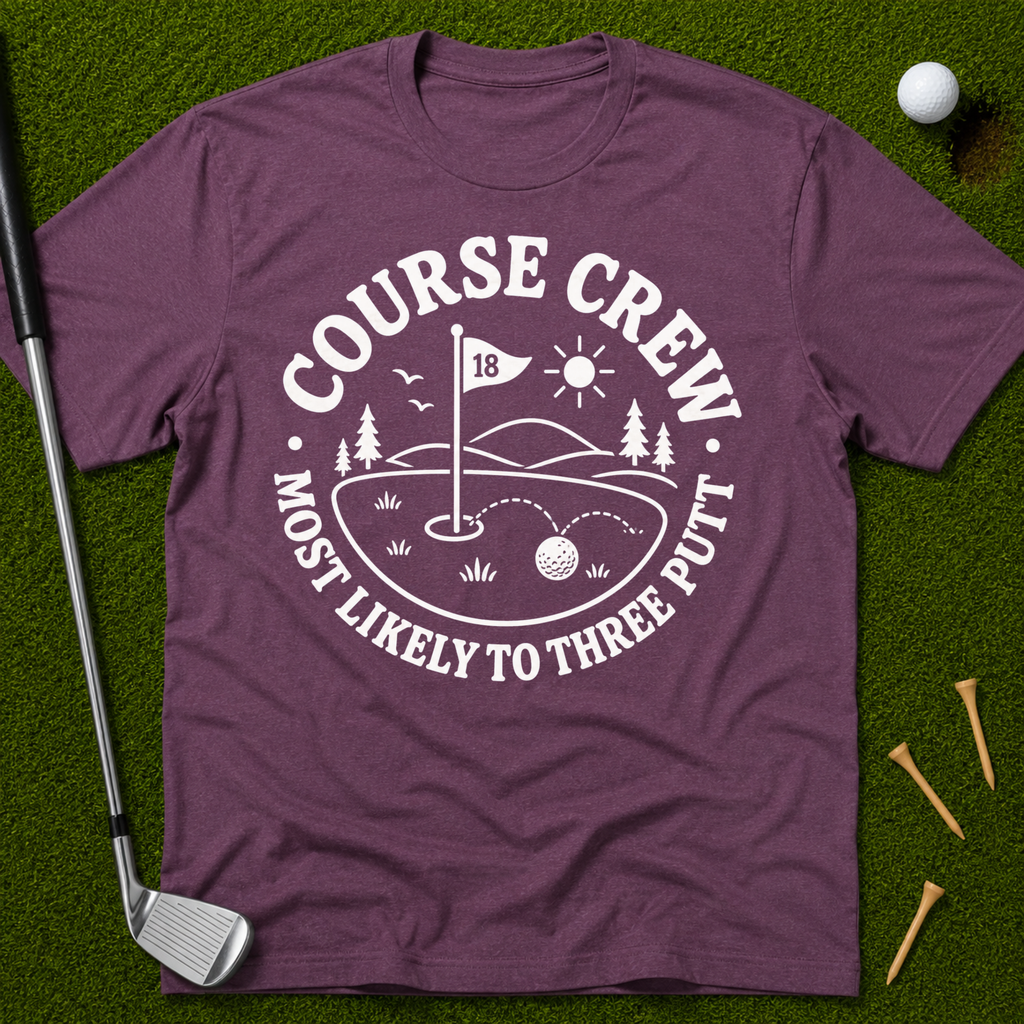 Course Crew: Most Likely To Three Putt T-Shirt
