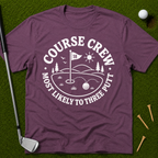 Course Crew: Most Likely To Three Putt T-Shirt