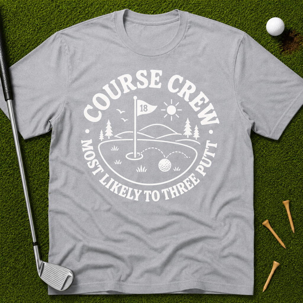 Course Crew: Most Likely To Three Putt T-Shirt