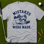 Mistakes Were Made T-Shirt