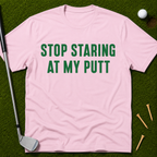 Stop Staring At My Putt T-Shirt