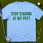 Stop Staring At My Putt T-Shirt