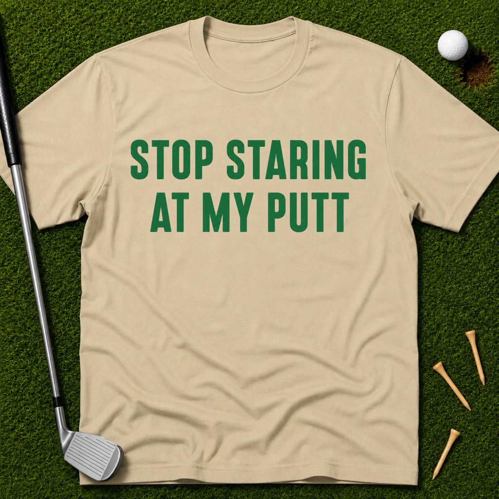 Stop Staring At My Putt T-Shirt
