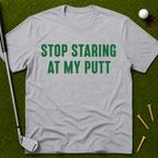 Stop Staring At My Putt T-Shirt