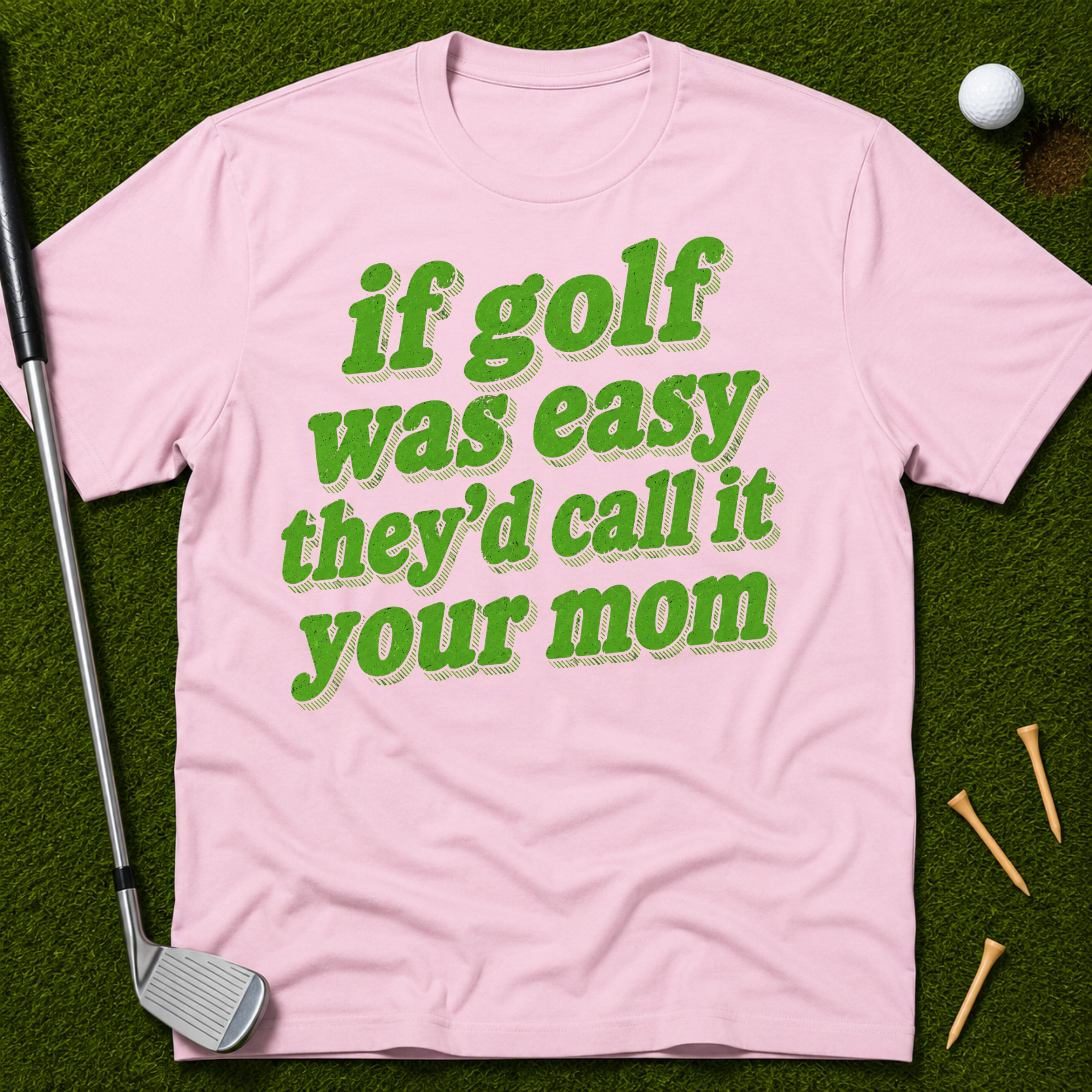If Golf Was Easy They'd Call It Your Mom T-Shirt