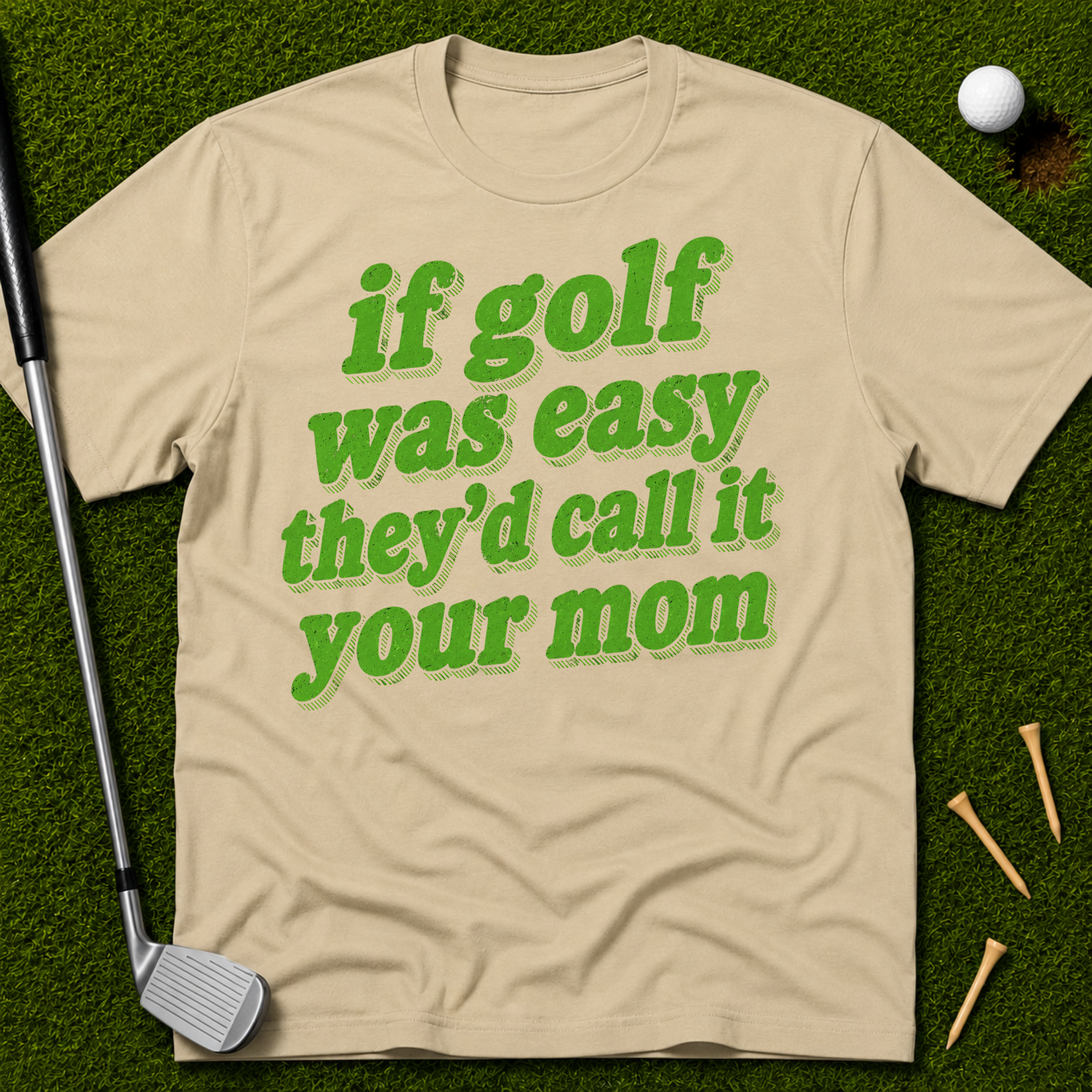 If Golf Was Easy They'd Call It Your Mom T-Shirt