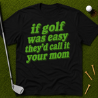 If Golf Was Easy They'd Call It Your Mom T-Shirt