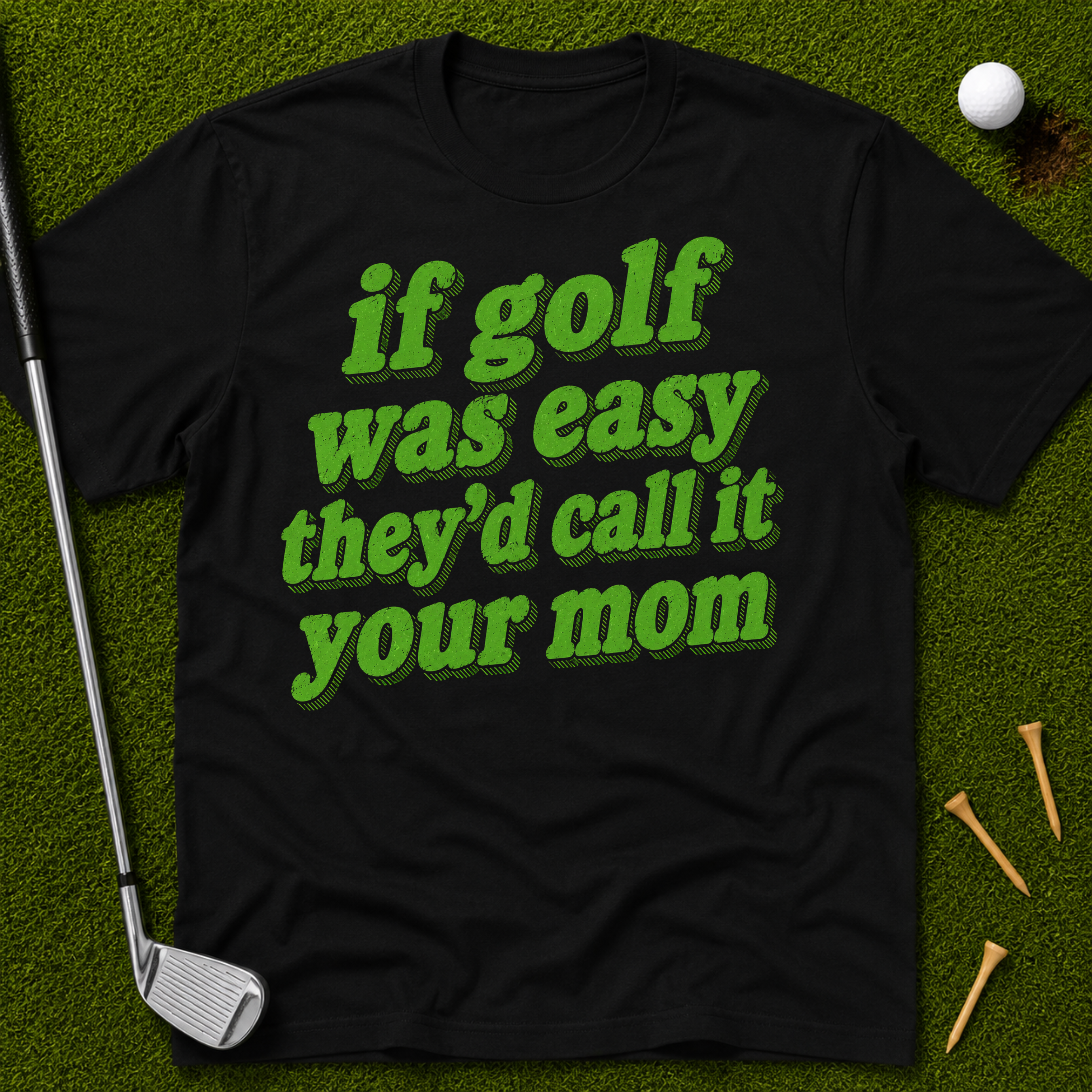 If Golf Was Easy They'd Call It Your Mom T-Shirt