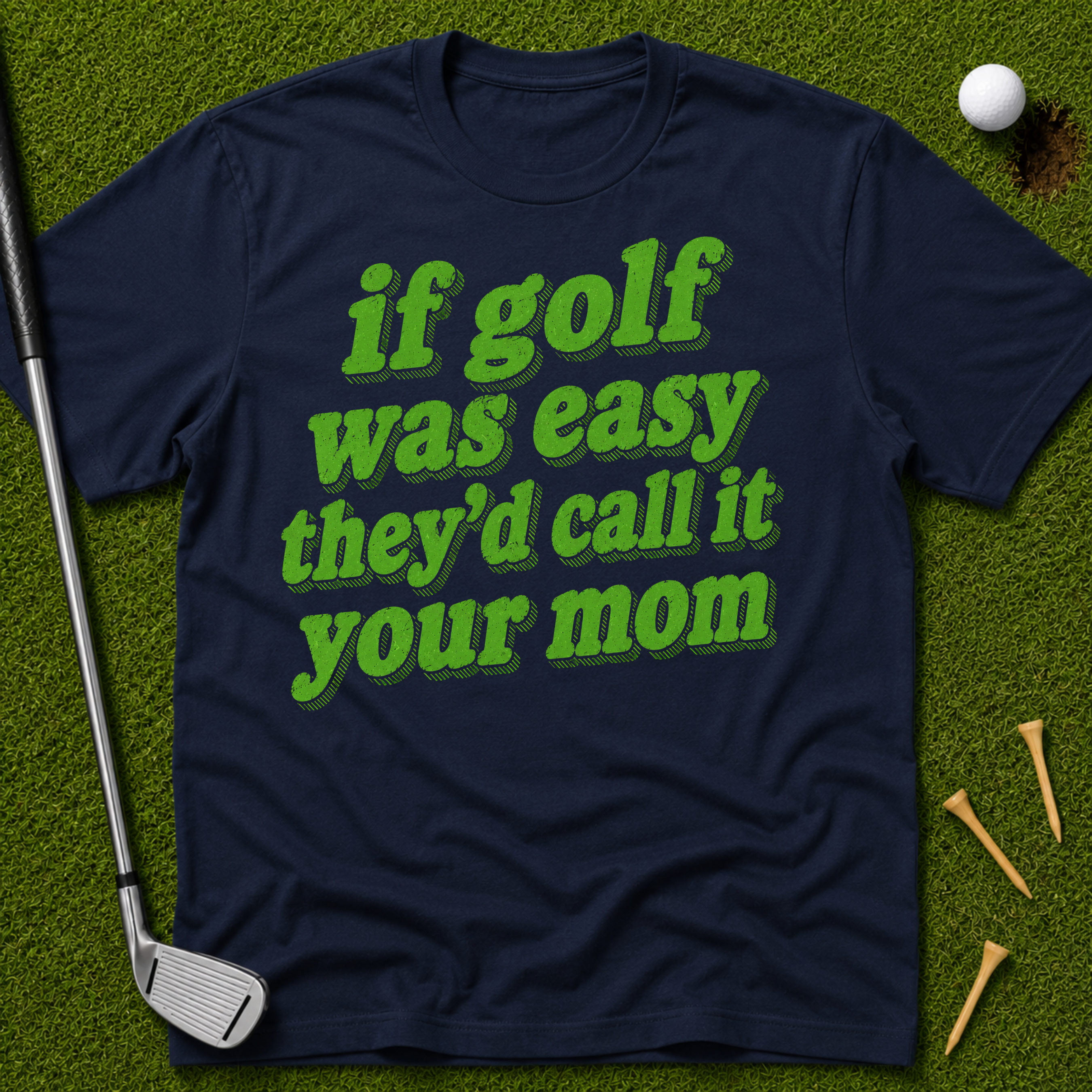 If Golf Was Easy They'd Call It Your Mom T-Shirt