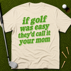 If Golf Was Easy They'd Call It Your Mom T-Shirt