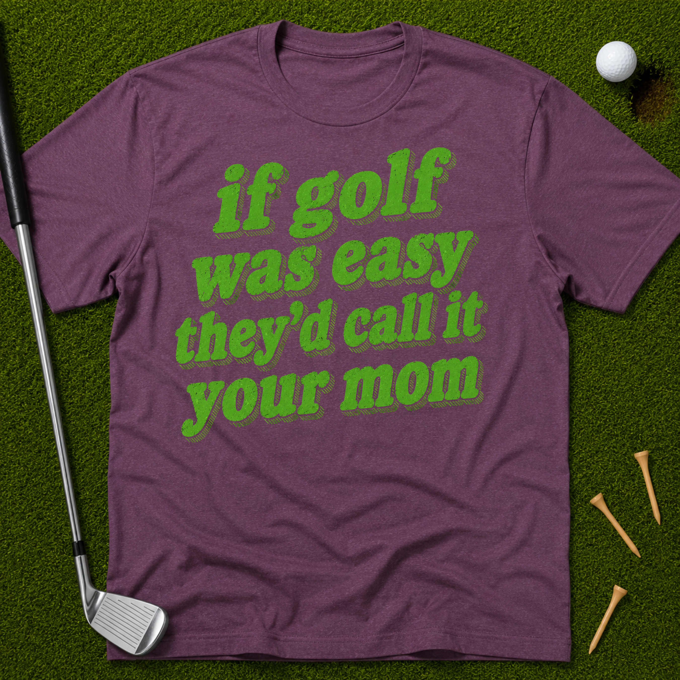 If Golf Was Easy They'd Call It Your Mom T-Shirt
