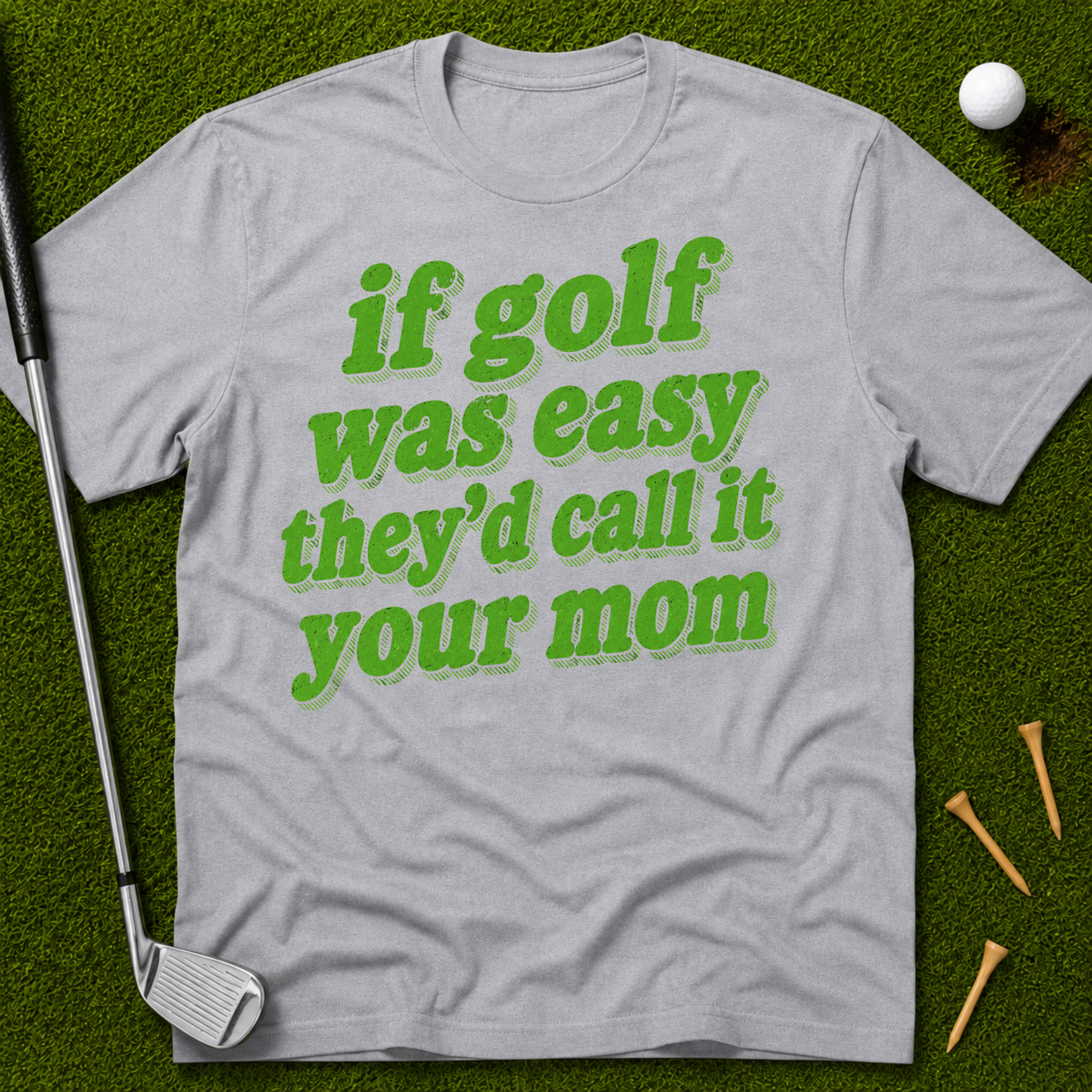 If Golf Was Easy They'd Call It Your Mom T-Shirt
