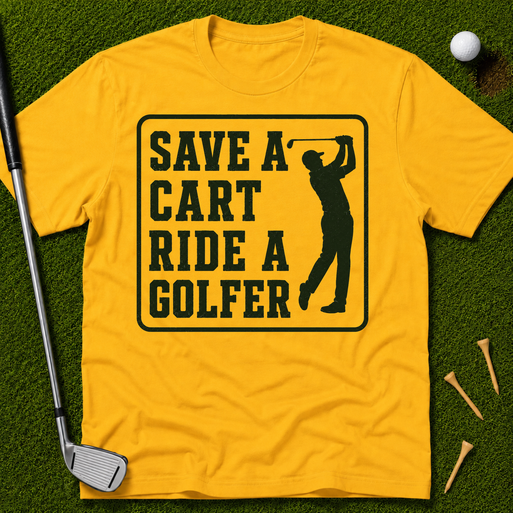 Save A Cart Ride A Golfer T-Shirt