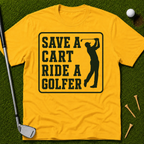 Save A Cart Ride A Golfer T-Shirt