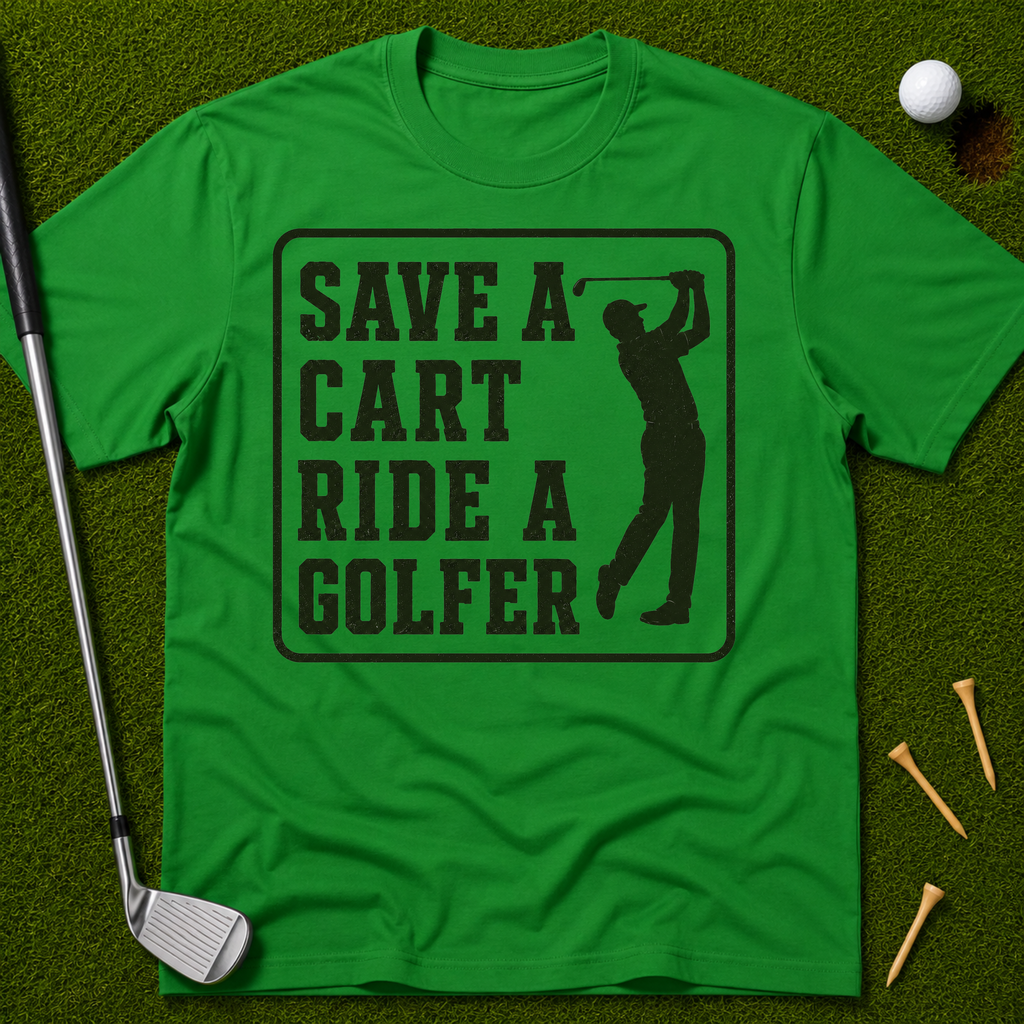 Save A Cart Ride A Golfer T-Shirt