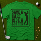 Save A Cart Ride A Golfer T-Shirt