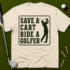 Save A Cart Ride A Golfer T-Shirt
