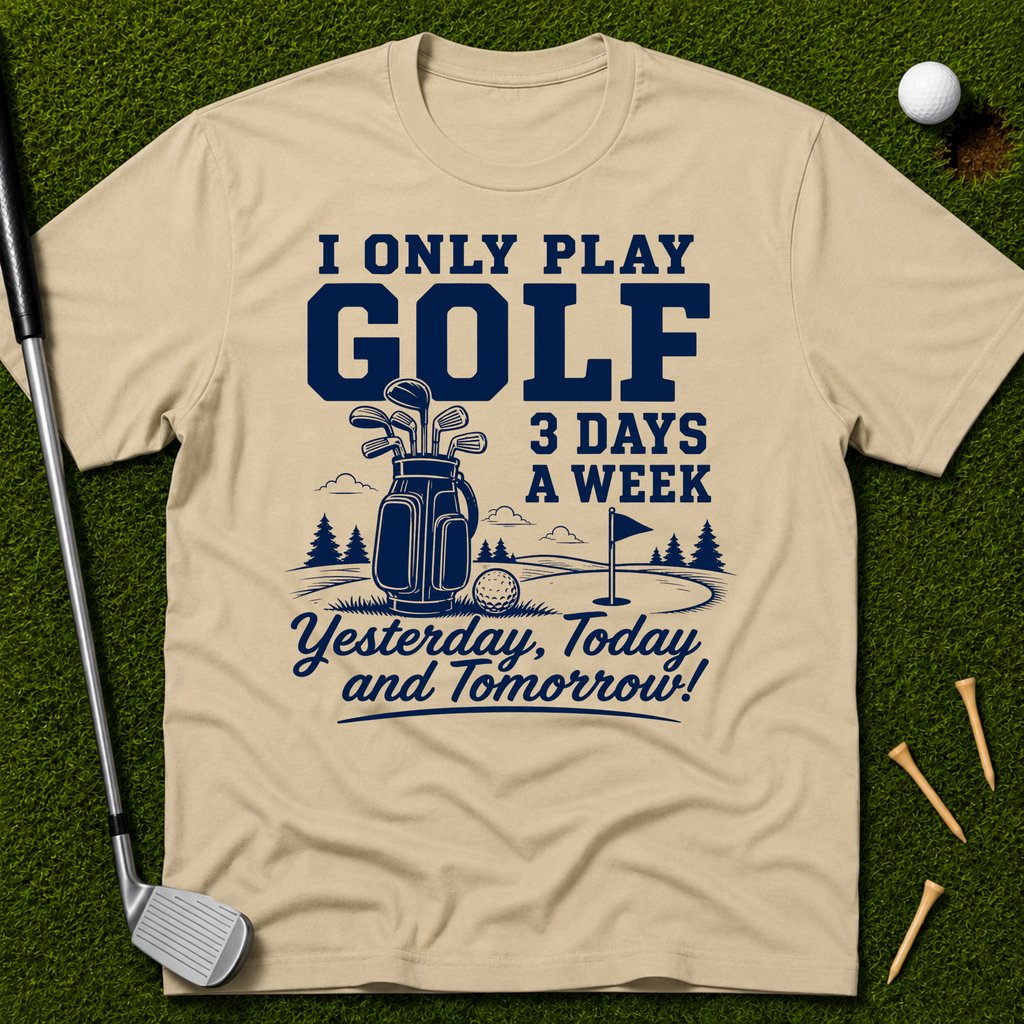 I Only Play Golf 3 Days A Week T-Shirt