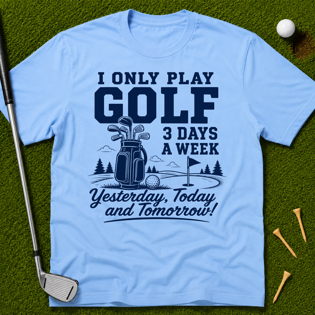 I Only Play Golf 3 Days A Week T-Shirt